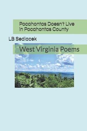 Pocahontas Doesn't Live in Pocahontas County: West Virginia Poems