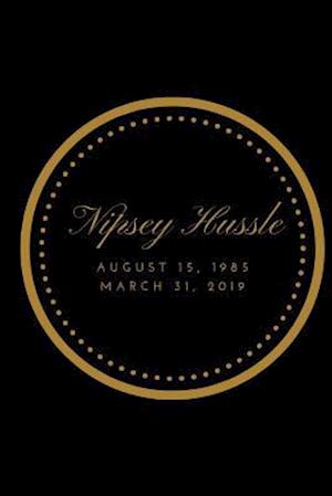 Nipsey Hussle August 15, 1985 March 31, 2019