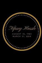 Nipsey Hussle August 15, 1985 March 31, 2019