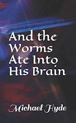 And the Worms Ate Into His Brain
