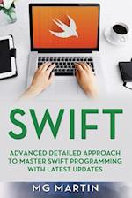 Swift: Advanced Detailed Approach To Master Swift Programming With Latest Updates 