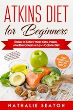 Atkins Diet for Beginners Easier to Follow than Keto, Paleo, Mediterranean or Low-Calorie Diet to Lose Up To 30 Pounds In 30 Days and Keep It Off with