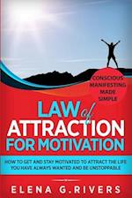 Law of Attraction for Motivation: How to Get and Stay Motivated to Attract the Life You Have Always Wanted and Be Unstoppable 