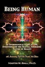 Being Human: An Entheological Guide to God, Evolution, and the Fractal, Energetic Nature of Reality: 10th Anniversary Full-Color Fractal Art Edition 