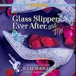 Glass Slippers, Ever After, and Me