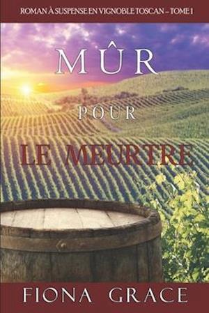 Mûr pour le Meurtre (Roman à Suspense en Vignoble Toscan - Tome 1)