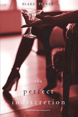 The Perfect Indiscretion (A Jessie Hunt Psychological Suspense Thriller-Book Eighteen)