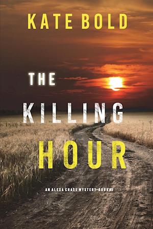 The Killing Hour (An Alexa Chase Suspense Thriller-Book 3)