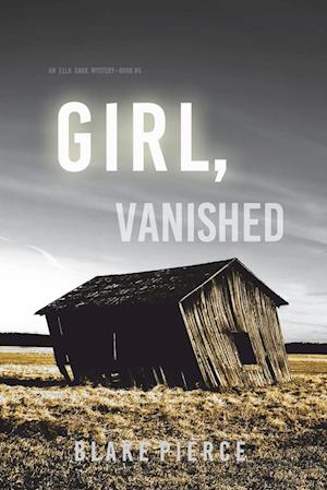 Girl, Vanished (An Ella Dark FBI Suspense Thriller-Book 5)