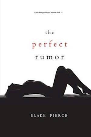 The Perfect Rumor (A Jessie Hunt Psychological Suspense Thriller-Book Nineteen)