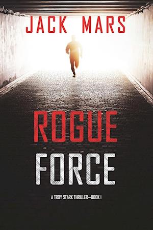 Rogue Force (A Troy Stark Thriller-Book #1)