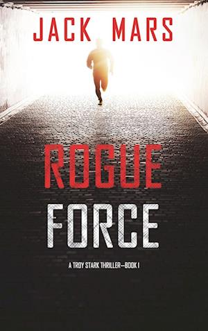 Rogue Force (A Troy Stark Thriller-Book #1)