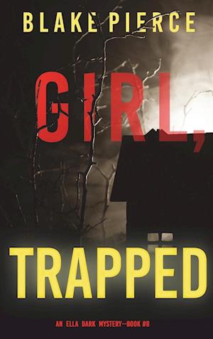 Girl, Trapped (An Ella Dark FBI Suspense Thriller-Book 8)