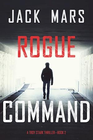 Rogue Command (A Troy Stark Thriller-Book #2)