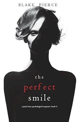 The Perfect Smile (A Jessie Hunt Psychological Suspense Thriller-Book Four)