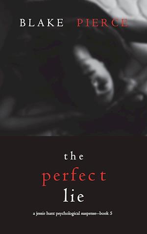 The Perfect Lie (A Jessie Hunt Psychological Suspense Thriller-Book Five)