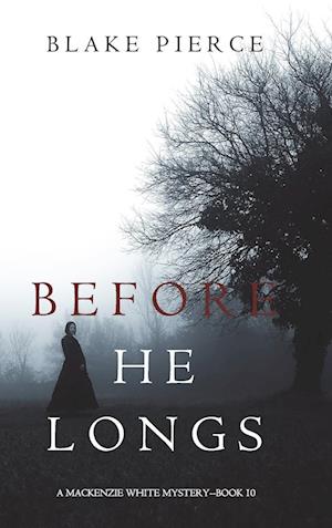 Before He Longs (A Mackenzie White Mystery-Book 10)