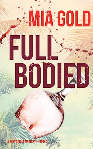Full Bodied (A Ruby Steele Mystery-Book 3)