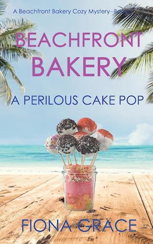 Beachfront Bakery: A Perilous Cake Pop (A Beachfront Bakery Cozy Mystery-Book 3)