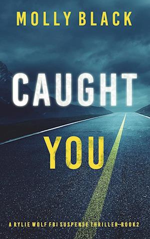 Caught You (A Rylie Wolf FBI Suspense Thriller-Book Two)