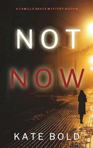 Not Now (A Camille Grace FBI Suspense Thriller-Book 2)