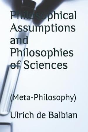 Philosophical Assumptions and Philosophies of Sciences: (Meta-Philosophy)