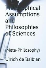 Philosophical Assumptions and Philosophies of Sciences: (Meta-Philosophy) 