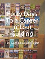 Forty Days To a Career in Tour Guiding: Tour Guide Educational Course 