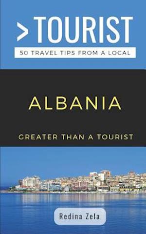 GREATER THAN A TOURIST- ALBANIA: 50 Travel Tips from a Local