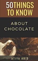 50 THINGS TO KNOW ABOUT CHOCOLATE: 50 THINGS TO KNOW ABOUT CHOCOLATE 