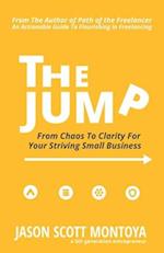 The Jump: From Chaos To Clarity For Your Striving Small Business 