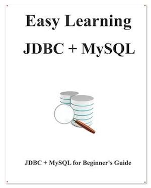 Easy Learning JDBC + MySQL: JDBC for Beginner's Guide