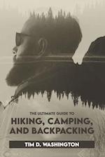 The Ultimate Guide to Hiking, Camping, and Backpacking: Beginner's Guide to Hiking and Camping, Travel and Backpacking Essentials, Prepping for a Hike