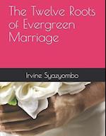 The Twelve Roots of Evergreen Marriage