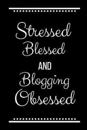 Stressed Blessed Blogging Obsessed