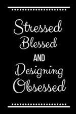 Stressed Blessed Designing Obsessed