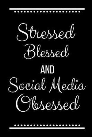 Stressed Blessed Social Media Obsessed