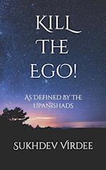 Kill The Ego!: As Defined By The Upanishads 