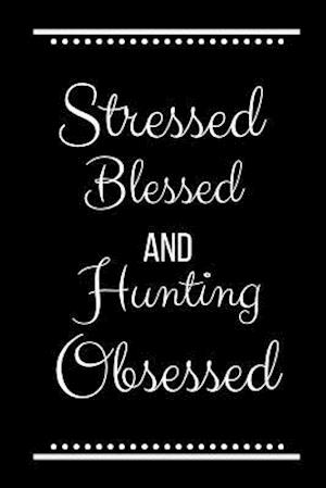 Stressed Blessed Hunting Obsessed