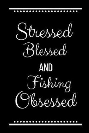 Stressed Blessed Fishing Obsessed