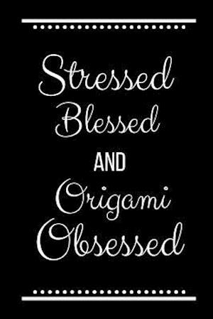 Stressed Blessed Origami Obsessed