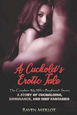 A Cuckold's Erotic Tale - The Complete My Wife's Boyfriend Series