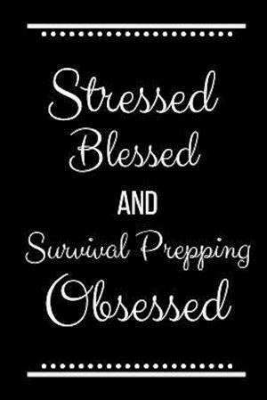 Stressed Blessed Survival Prepping Obsessed