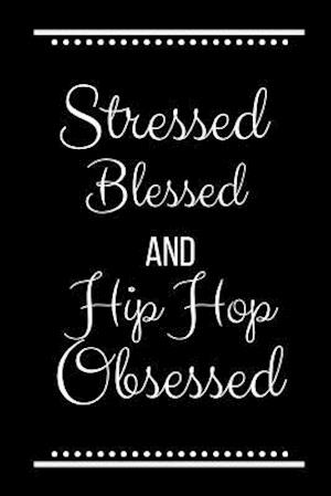 Stressed Blessed Hip Hop Obsessed