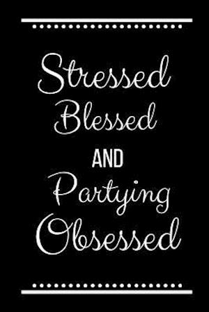 Stressed Blessed Partying Obsessed