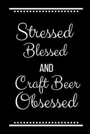 Stressed Blessed Craft Beer Obsessed