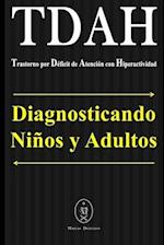 TDAH - Trastorno por Déficit de Atención con Hiperactividad. Diagnosticando Niños y Adultos