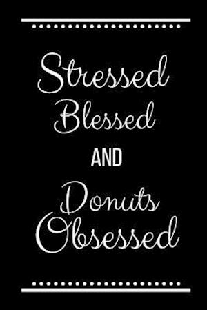 Stressed Blessed Donuts Obsessed