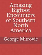 Amazing Bigfoot Encounters of Southern North America
