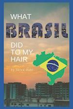 What Brasil Did to My Hair